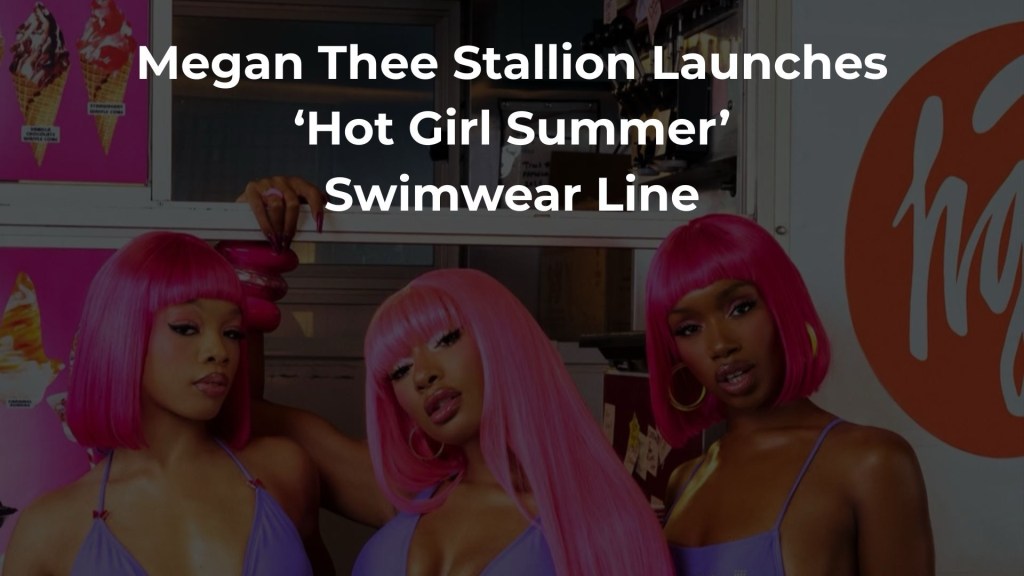 Megan Thee Stallion Launches ‘Hot Girl Summer’ Swimwear Line – Exclusively at&nbsp;Walmart