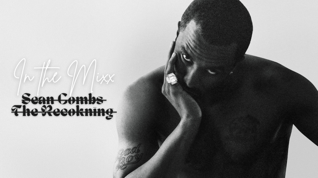 Netflix Recap: Sean Combs’ “The&nbsp;Reckoning”