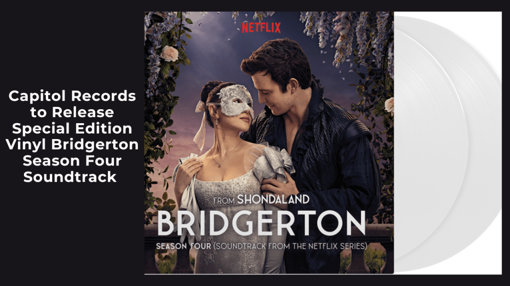 Capitol Records to Release Special Edition Vinyl Bridgerton Season Four&nbsp;Soundtrack