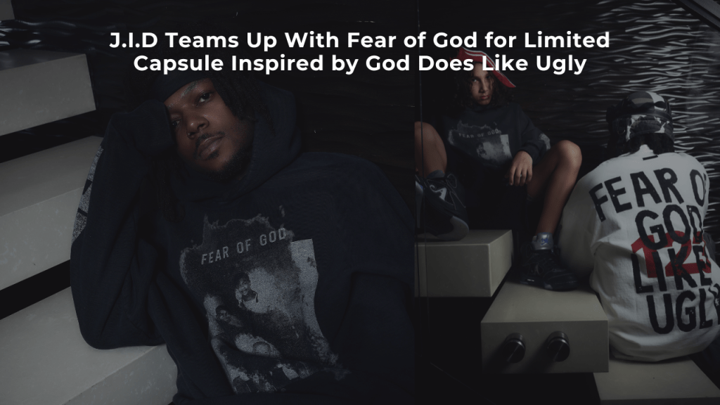 J.I.D Teams Up With Fear of God for Limited Capsule Inspired by God Does Like&nbsp;Ugly
